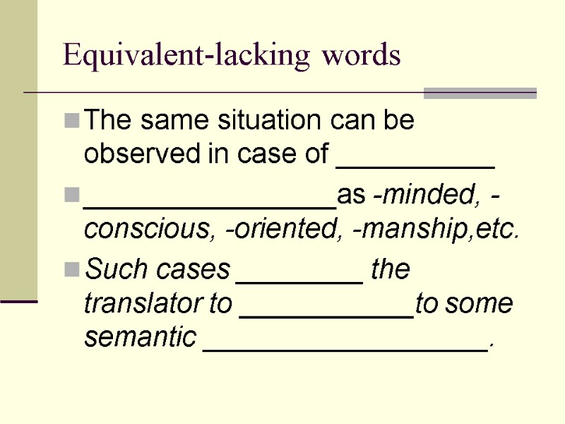 Equivalent-lacking words The same situation can be observed in case of __________ ________________as -minded,